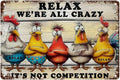 Funny Chicken Coop Sign Relax We're All Crazy! It's Not Competition Metal Farmhouse Wall Decor Vintage Tin Novelty Gift for Hen House 8x12 Inch 8X12Inch