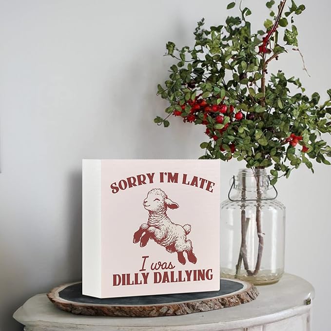 Funny Sheep Wooden Signs - Sheep Gifts for Women, Sheep Decor, Gifts for Sheep Lovers, Retro Sorry I‘m Late I Was Dilly Dallying Room Decor Wooden Signs for Shelf Desk Table 5x5