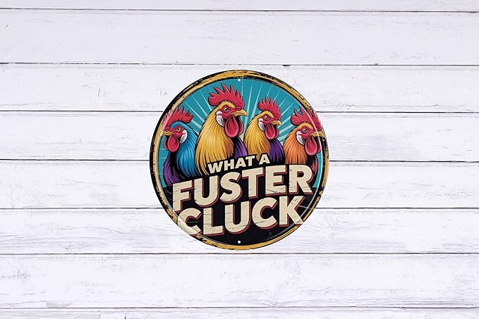 AWISZZZ What A Fuster Cluck Metal Sign 8x8in Round Funny Plaque for Chicken Coop Wall Decor Farm Humor Gift