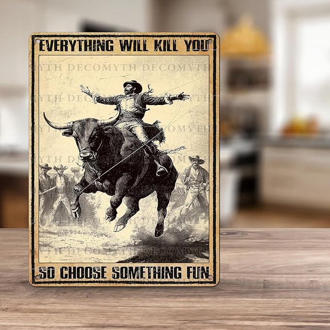 Vintage Cow Tin Sign Everything Will Kill You So Choose Something Fun Retro Cowboy Wall Decor Wall Art Funny Bull Poster Indoor Store Cafe Toilet Kitchen Bar Office Man cave Pubs 12 * 16inch