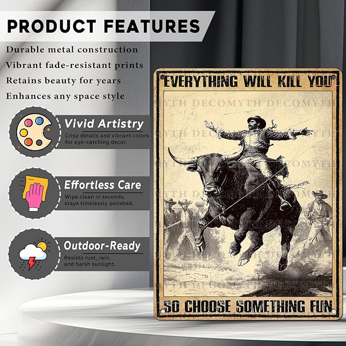 Vintage Cow Tin Sign Everything Will Kill You So Choose Something Fun Retro Cowboy Wall Decor Wall Art Funny Bull Poster Indoor Store Cafe Toilet Kitchen Bar Office Man cave Pubs 12 * 16inch