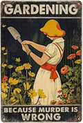 JOCASA Gardening Vintage Metal Poster Sign Decor-Because Murder Is Wrong Gardening Lover Gift Retro Aluminum Metal Tin Sign for Home Bedroom Gardening Wall Decoration Plaques, 12''x 8''