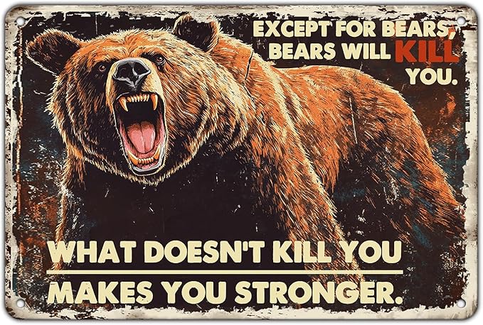 Bears Vintage Tin Metal Iron Sign What Doesn't Kill You Makes You Stronger Except For Bears Bears Will Kill You Wall Decor Gifts For Retro Poster Garage Club Bar Sign 12x8 Inch