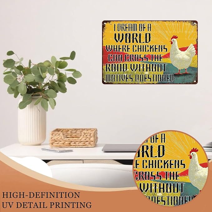 Funny Chickens Vintage Tin Sign I Dream of A World Where Chickens Can Cross The Road Without Having Their Motives Questioned Tin Sign Crossing Road Metal Sign 12X16Inch