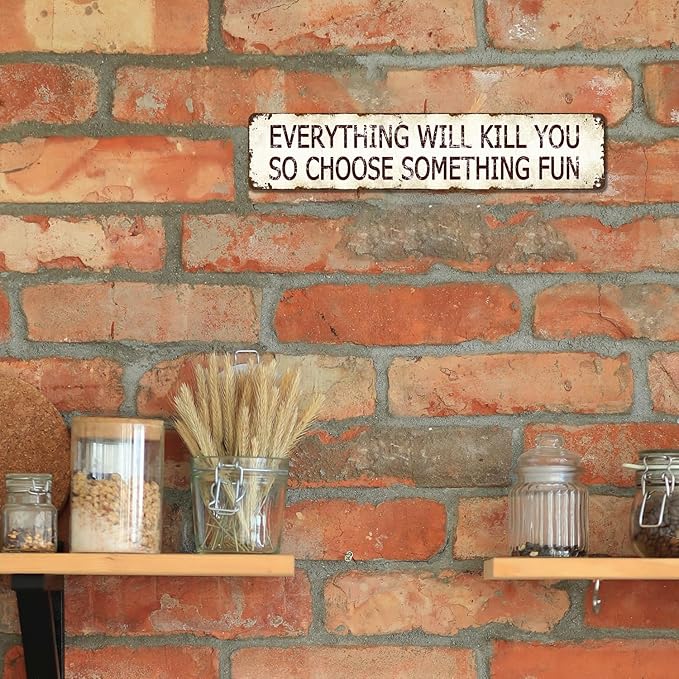 Humorous Metal Wall Art - Everything Will Kill You, So Choose Something Fun - Retro Aluminum Sign 16x4 Inch, Vintage Philosophy Tin Plaque for Man Cave Bars and Cafes, Dark Humor Wisdom