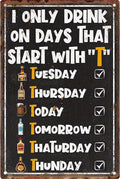 I Only Drink on Days That Start with T Metal Signs-Funny Decor Garage Gifts for Men,Wall Art Decor for Home Bar Pub Club Garage Man Cave Decor 8X12 Inches