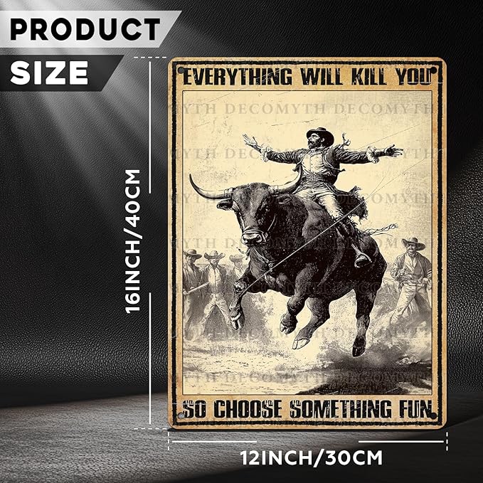 Vintage Cow Tin Sign Everything Will Kill You So Choose Something Fun Retro Cowboy Wall Decor Wall Art Funny Bull Poster Indoor Store Cafe Toilet Kitchen Bar Office Man cave Pubs 12 * 16inch