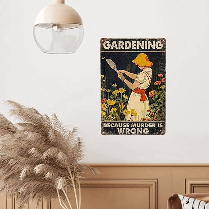 JOCASA Gardening Vintage Metal Poster Sign Decor-Because Murder Is Wrong Gardening Lover Gift Retro Aluminum Metal Tin Sign for Home Bedroom Gardening Wall Decoration Plaques, 12''x 8''