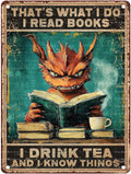 Vintage Metal Sign Dragon That's What I Do I Read Books I Drink Tea And I Know Things Rustic Wall Decor for Cafes Pubs Tea Enthusiasts Iron Plaque 12X16Inch