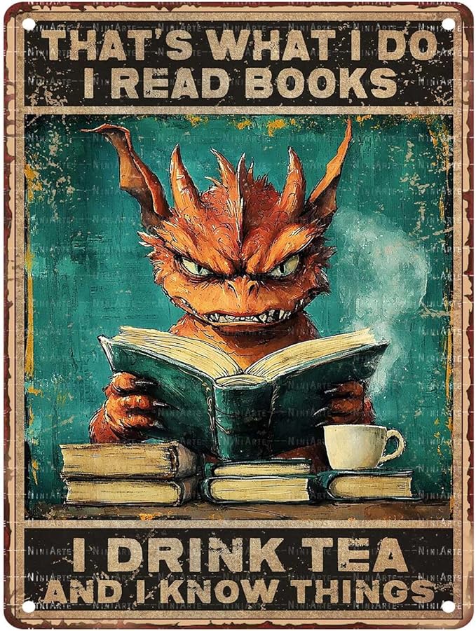 Vintage Metal Sign Dragon That's What I Do I Read Books I Drink Tea And I Know Things Rustic Wall Decor for Cafes Pubs Tea Enthusiasts Iron Plaque 12X16Inch