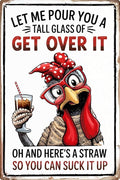 Funny Chicken Gifts Chicken Let Me Pour You A Tall Glass of Get Over It Tin Sign for Home Farm Chicken Coop Farmhouse Kicthen Garden Decor 8x12 in