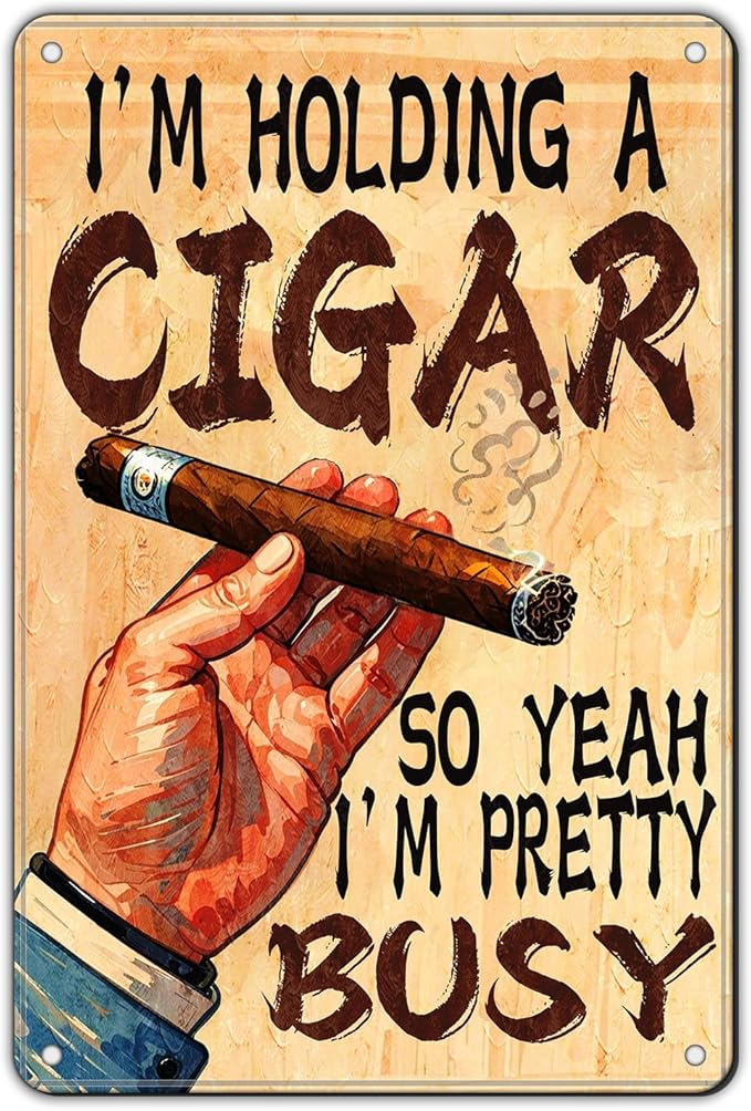 Cigar Metal Sign Wall Art Decor I'M Holding A Cigar So Yeah I'M Pretty Busy Tin Poster Home Office Lounge Bar Pub Garage Decor 12x8 Inch