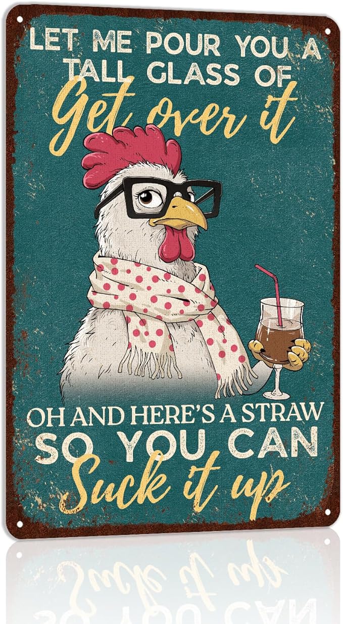 Vintage Funny Chicken Tin Sign for Chicken Coop Farm Farmhouse Yard Decor - Let Me Pour You A Tall Glass Of Get Over It