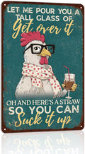 Vintage Funny Chicken Tin Sign for Chicken Coop Farm Farmhouse Yard Decor - Let Me Pour You A Tall Glass Of Get Over It