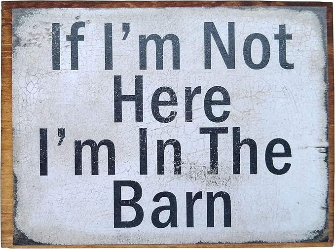 Farmisms 4x3 Inspirational Wooden Rustic Country Signs for Country Farm Living –If I'm Not Here I'm in The Barn