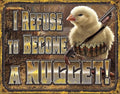 Desperate Enterprises I Refuse to Become A Nugget Tin Sign - Nostalgic Vintage Metal Wall Decor - Made in US