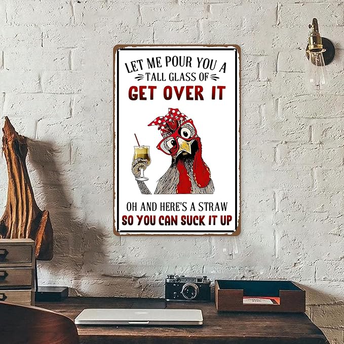 Funny Metal Signs For Outside, Metal Chicken Crossing, Let Me Pour You A Tall Glass of Get Over It Tin Sign for Home Farm Chicken Coop Farmhouse Kicthen Garden Decor, 8 x 12 Inch (53519)