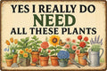 Plant Signs Funny for Outside Decor, Metal Garden Signs for Women, "Yes I Really Do Need All These Plants" Sign, Homestead Decor for Outdoor, Yard, Shed, Patio, Green House Gifts for Women – 12x8 Inch