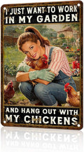 Chicken Metal Sign Garden Metal Decor I Just Want To Work In My Garden And Hang Out With My Chickens Tin Sign Vintage Farmhouse Rustic Wall Decor For Home Farm Poultry House 12 * 8 In
