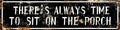 AWISZZZ There's Always Time To Sit On The Porch Metal Tin Signs Farmhouse Cabin Wall Decor Bar Home Bathroom For Kitchen Garden Patio Room Restaurant Decor 4x16 In