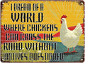 Funny Chickens Vintage Tin Sign I Dream of A World Where Chickens Can Cross The Road Without Having Their Motives Questioned Tin Sign Crossing Road Metal Sign 12X16Inch