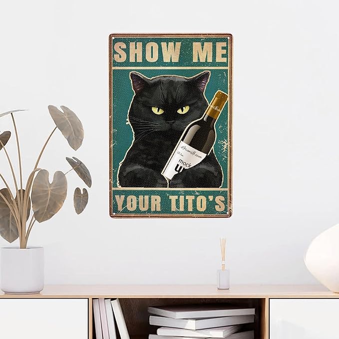 Black Cat Show Me Your Tito's Vintage Metal Poster Sign Decor-Retro Aluminum Metal Tin Sign for Home Wall Decor, Bedroom, Signs Gift,12''x 8''