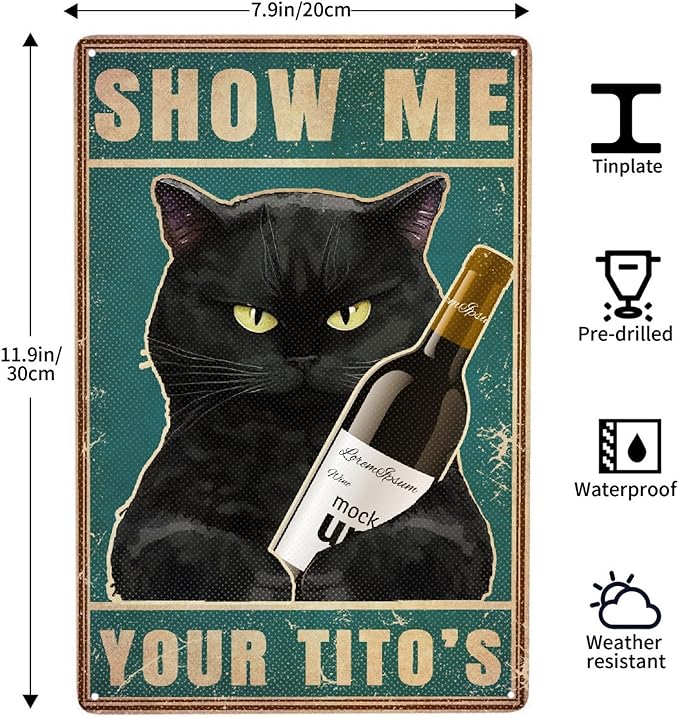 Black Cat Show Me Your Tito's Vintage Metal Poster Sign Decor-Retro Aluminum Metal Tin Sign for Home Wall Decor, Bedroom, Signs Gift,12''x 8''