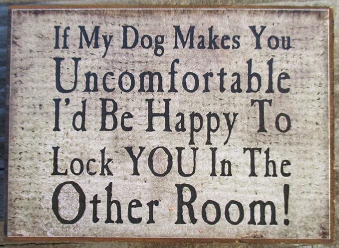 Farmisms 4x3 Inspirational Wooden Rustic Country Signs for Country Farm Living -If My Dog Makes You Uncomfortable I'd Be Happy to Lock You in The Other Room
