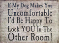 Farmisms 4x3 Inspirational Wooden Rustic Country Signs for Country Farm Living -If My Dog Makes You Uncomfortable I'd Be Happy to Lock You in The Other Room