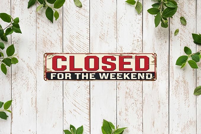 Closed for the Weekend Metal Sign 4x16in Funny Vintage Wall Plaque for Office Yard Room House Kitchen Decor