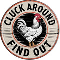 Cluck Around Find Out Metal Sign 8x8in Round Poultry Plaque for Farm Wall Decor Chicken Gift