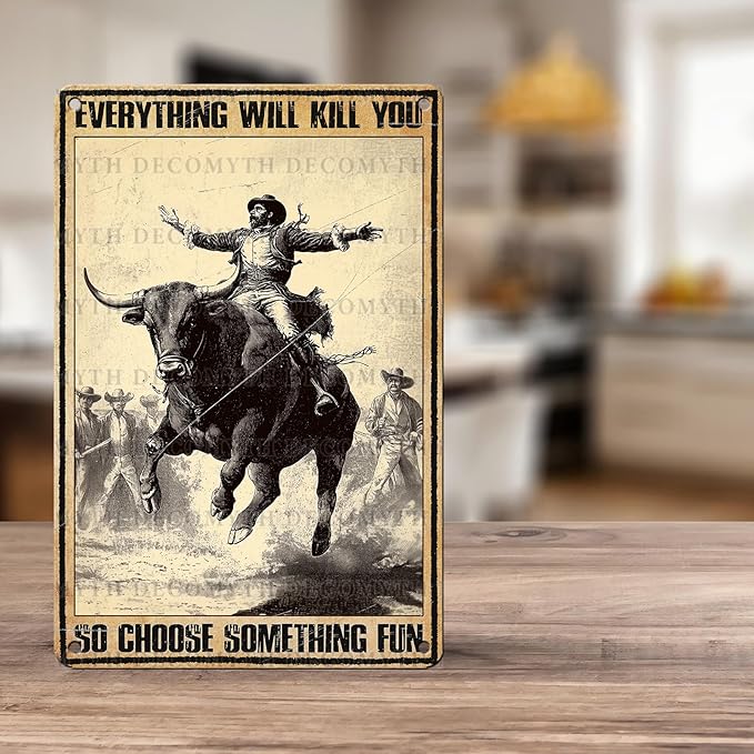 Vintage Cow Tin Sign Everything Will Kill You So Choose Something Fun Retro Cowboy Wall Decor Wall Art Funny Bull Poster Indoor Store Cafe Toilet Kitchen Bar Office Man cave Pubs 12 * 8inch