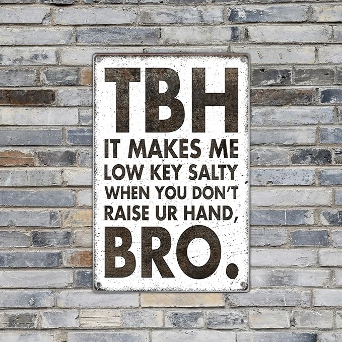 Classroom Dorm Room Funny Quote Tbh It Makes Me Low Key Salty When You Dont Raise Ur Hand Bro Retro Humor Metal Sign Wall Teen Friends Family Decor 8 x 12 Inch