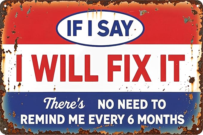Garage Signs For Men Funny Metal Tin Signs Man Cave Decor Sign Shop Signs Dad’S Workshop Sign Garage Man Cave Accessories If I Say I Will Fix It There'S No Need To Remind Me Every 6 Months Sign 8 X 12 In