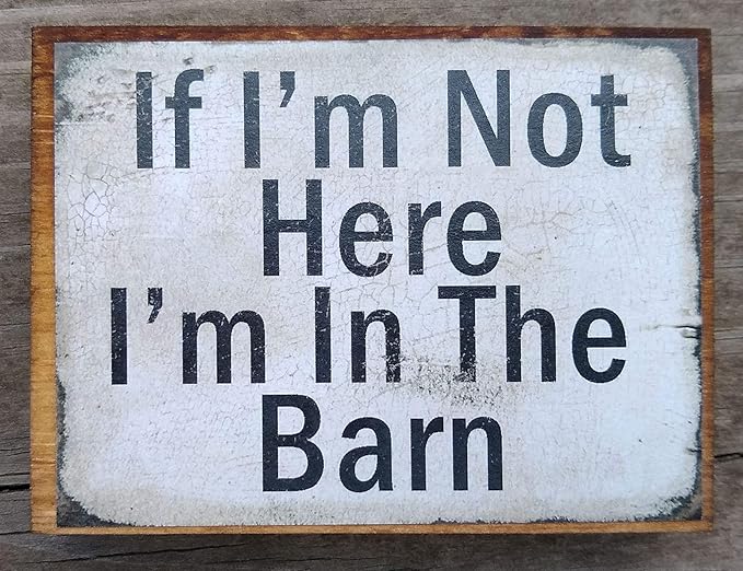 Farmisms 4x3 Inspirational Wooden Rustic Country Signs for Country Farm Living –If I'm Not Here I'm in The Barn