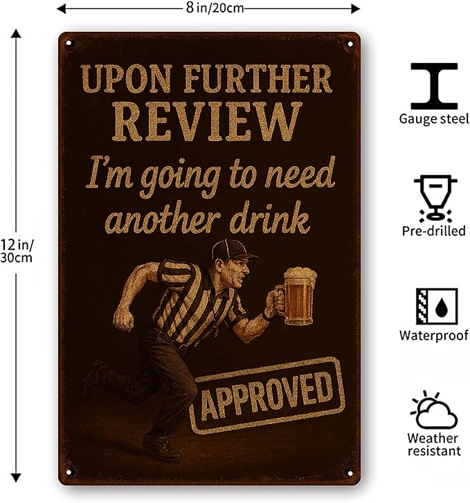 Metal Beer Signs for Home bar, Man Cave Signs for Men with Quote "Upon Further Review I Need Another Drink" Sign - Bar Accessories for Basement, Garage, Funny Drinking Gifts for Men- 8"x12"